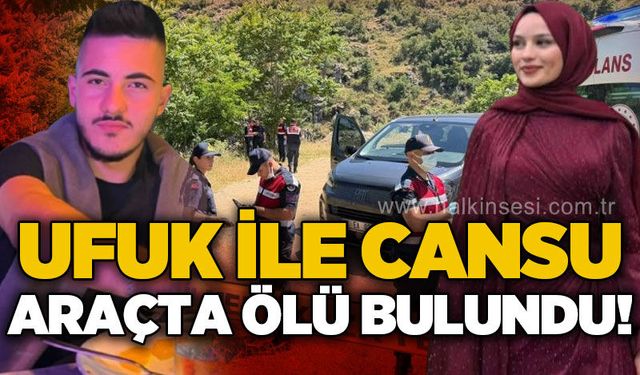 Ufuk Erdoğan ile Cansu Zengin araçta ölü bulundu!