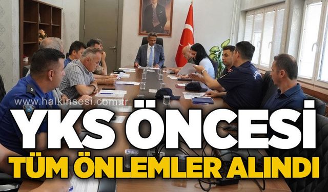 YKS öncesi güvenlik toplantısı yapıldı: Tüm önlemler masaya yatırıldı