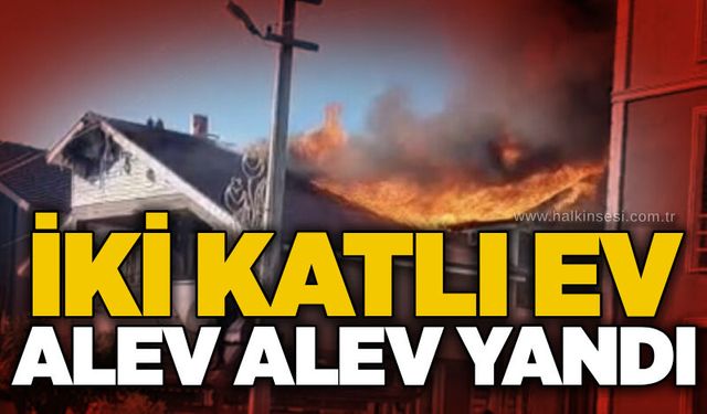 İki katlı ev alev alev yandı