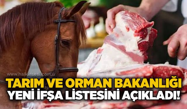 Tarım ve Orman Bakanlığı yeni ifşa listesini açıkladı!