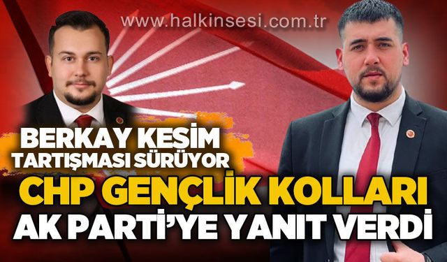 Berkay Kesim tartışması sürüyor: CHP Gençlik Kolları AK Parti'ye yanıt verdi