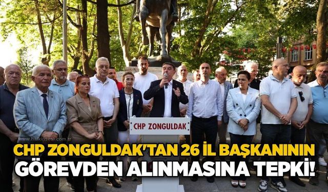 CHP Zonguldak'tan 26 il başkanının görevden alınmasına tepki!