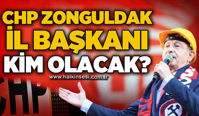 CHP Zonguldak İl Başkanlığı için kulisler hareketli: Değişim iddiası