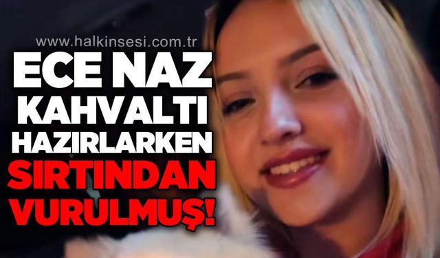 Silahla öldürülen Ece Naz'ın annesi: "Adalet istiyorum"
