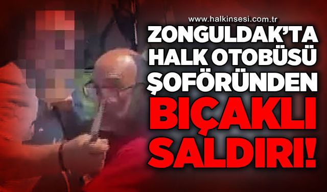Halk otobüsü şoföründen bıçaklı saldırı girişimi!