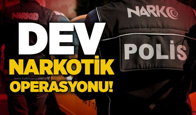 Dev narkotik operasyonu!