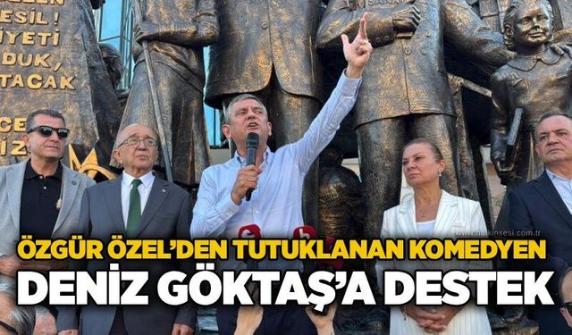 Özgür Özel’den tutuklanan komedyen Deniz Göktaş’a destek