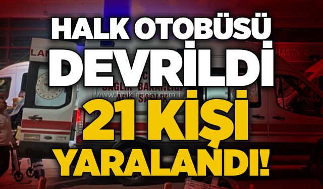 Halk otobüsü devrildi: 21 kişi yaralandı!