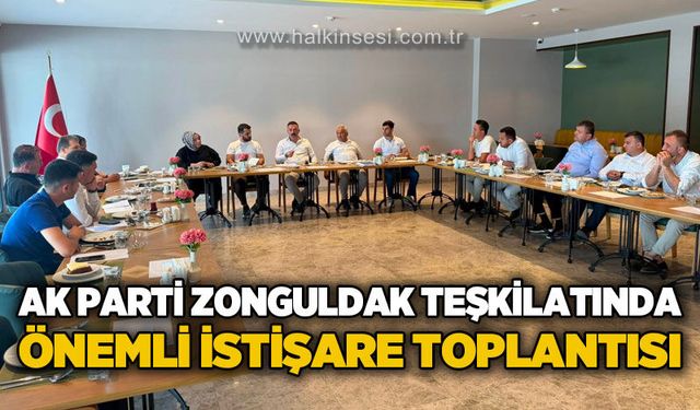 AK Parti Zonguldak teşkilatında önemli istişare toplantısı