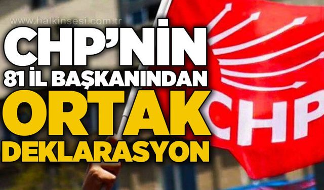 CHP'nin 81 il başkanından ortak deklarasyon!
