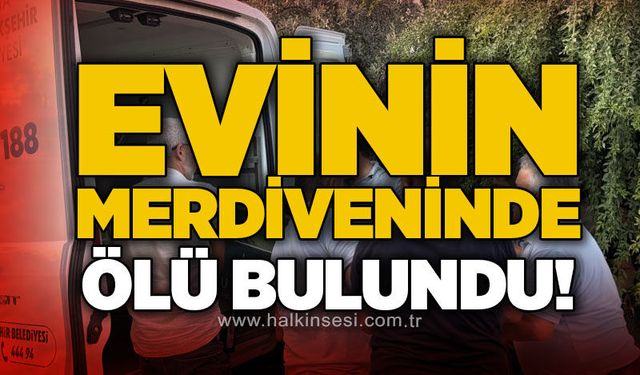 Evinin merdiveninde ölü bulundu