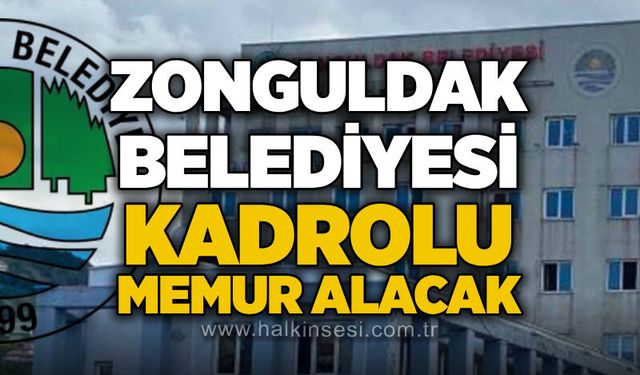 Zonguldak Belediyesi kadrolu memur alacak