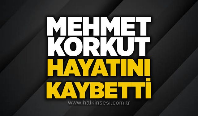 Mehmet Korkut hayatını kaybetti