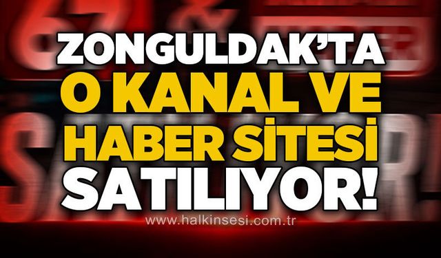 Zonguldak'ta o kanal ve haber sitesi satılıyor!