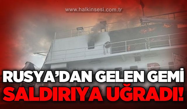 Rusya'dan Türkiye'ye gelen Ro-Ro gemisine dron saldırısı: 13 Türk denizci tahliye edildi