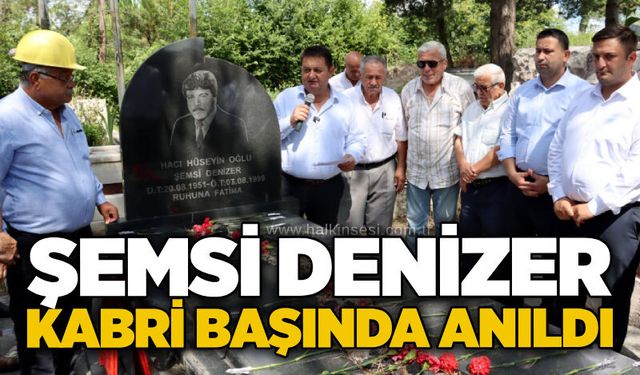 Şemsi Denizer kabri başında anıldı