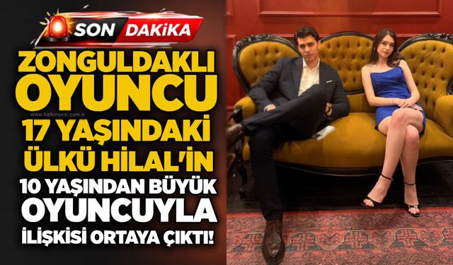Zonguldaklı oyuncu 17 yaşındaki Ülkü Hilal'in 10 yaşından büyük oyuncuyla ilişkisi ortaya çıktı!
