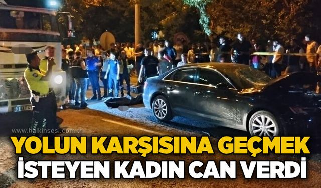 Yolun karşısına geçmek isteyen kadın can verdi