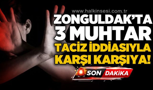 Üç muhtar hakkında t*ciz iddiasıyla soruşturma başlatıldı