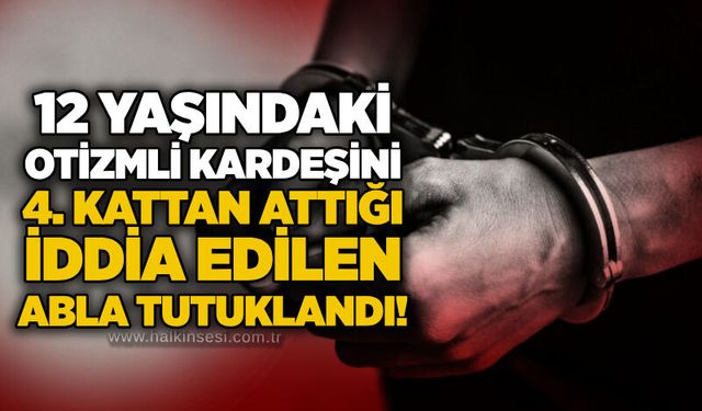 12 yaşındaki otizmli Kkrdeşini 4. kattan attığı iddia edilen abla tutuklandı!