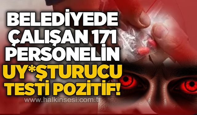 Belediye personeline yönelik uy*şturucu testi: 171 personelde pozitif sonuç