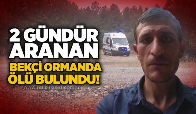 2 gündür aranan bekçi ormanda ölü bulundu!