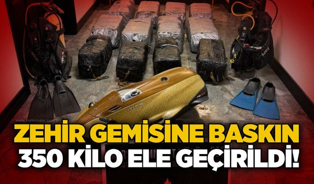 Zehir gemisine baskın: 350 kilo ele geçirildi!