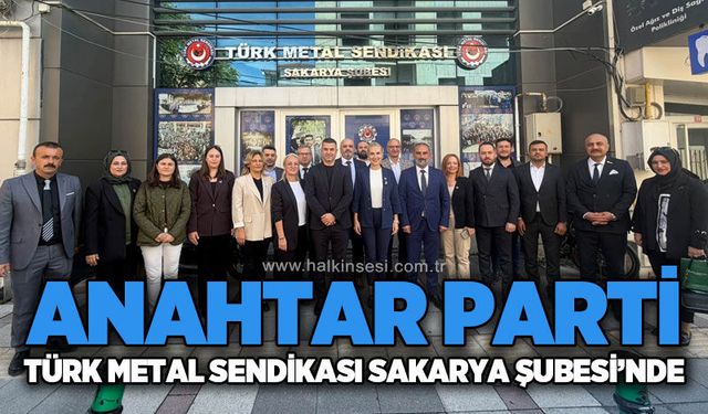 Anahtar Parti’den Türk Metal Sendikası Sakarya Şubesi’ne ziyaret