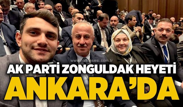 Zonguldak heyeti Ankara’da Genişletilmiş İl Başkanları Toplantısı’na katıldı