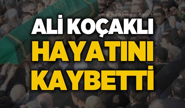Ali Koçaklı hayatını kaybetti