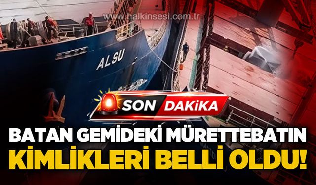 Marmara Denizi'nde batan gemideki 10 kişilik mürettebatın kimlikleri belli oldu!