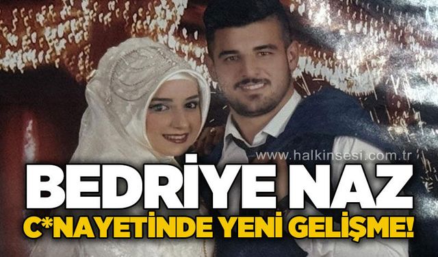 Bedriye Naz c*nayetinde yeni gelişme!