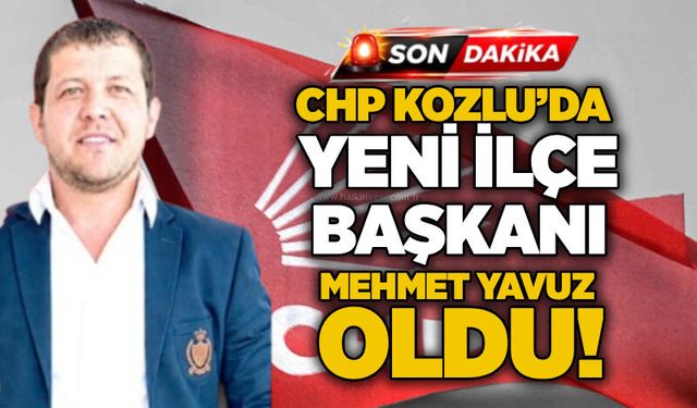 CHP Kozlu’da Yeni İlçe Başkanı Mehmet Yavuz oldu!
