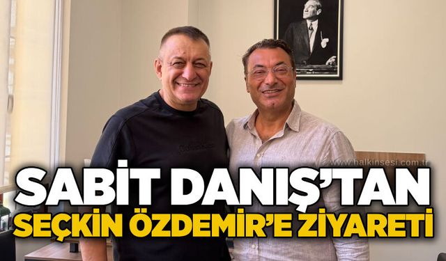 Sabit Danış’tan Seçkin Özdemir’e ziyaret