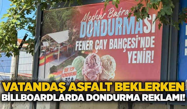 Vatandaş asfalt beklerken, billboardlarda dondurma reklamı!