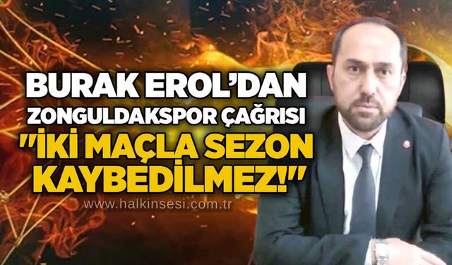 Burak Erol’dan Zonguldakspor çağrısı: "İki maçla sezon kaybedilmez!"