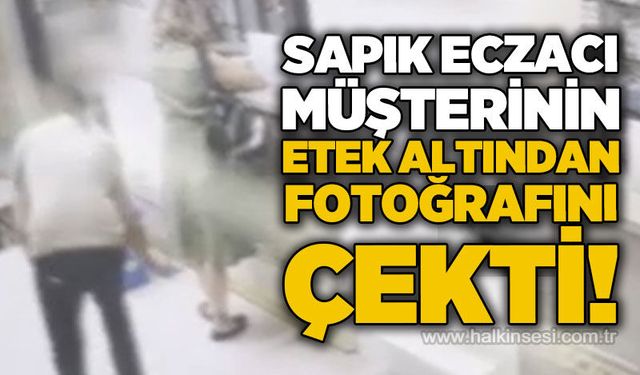 Sapık eczacı müşterinin etek altından fotoğrafını çekti!