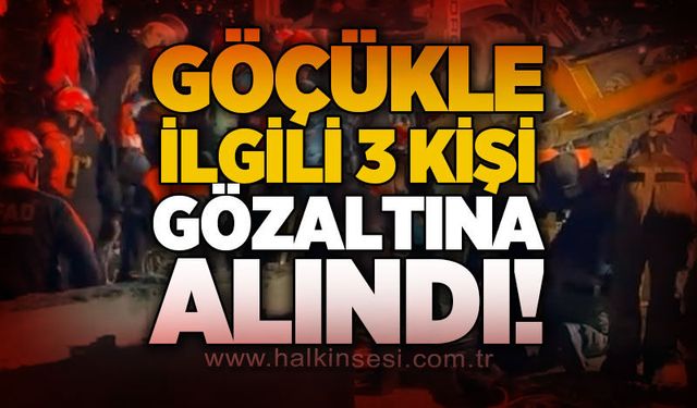 Göçükle ilgili 3 kişi gözaltına alındı