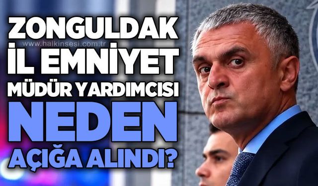 Zonguldak İl Emniyet Müdür Yardımcısı Gürcan Yılmaz açığa alındı!