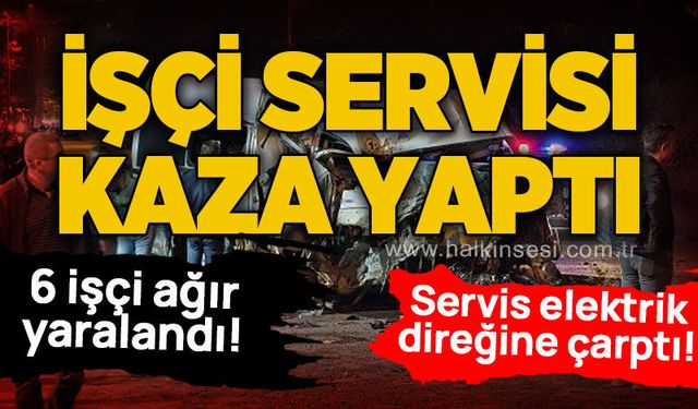 Tekstil işçilerini taşıyan servis kaza yaptı: 3’ü ağır 6 yaralı