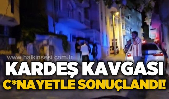 İki kardeş arasında çıkan kavga c*nayetle sonuçlandı!