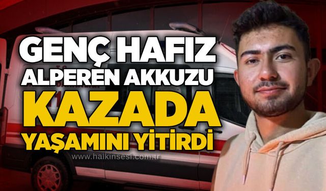 Genç hafız Alperen Akkuzu kazada yaşamını yitirdi