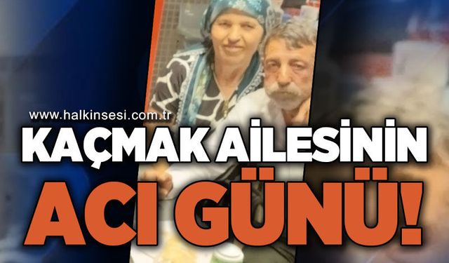 Kaçmak ailesinin acı günü!
