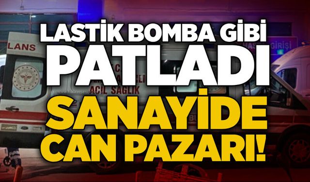 Lastik bomba gibi patladı: Sanayide can pazarı!