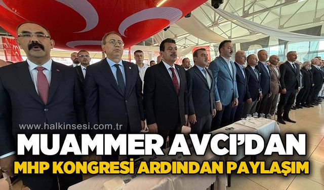 AK Parti Milletvekili Muammer Avcı’dan MHP kongresinde birlik mesajı