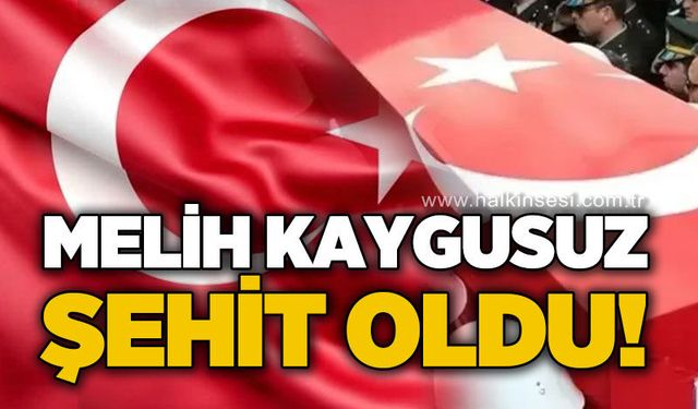 Melih Kaygusuz şehit oldu!