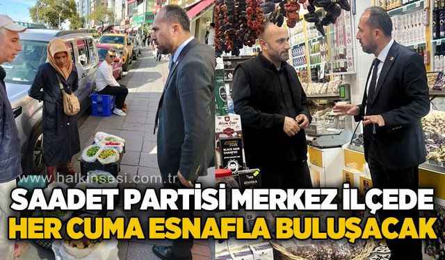 Saadet Partisi Zonguldak’ta her cuma esnaf ziyaretleri gerçekleştirecek