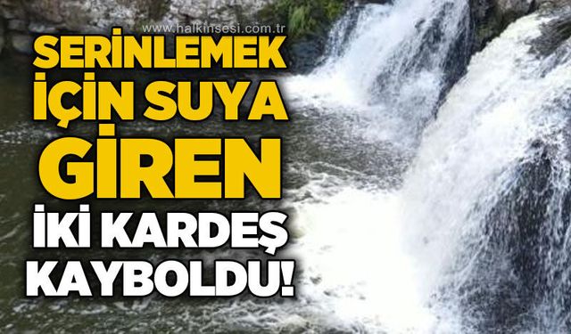 Suya girdiği öne sürülen iki kardeşten haber alınamıyor
