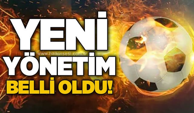 Yeni yönetim ve görevleri belli oldu!