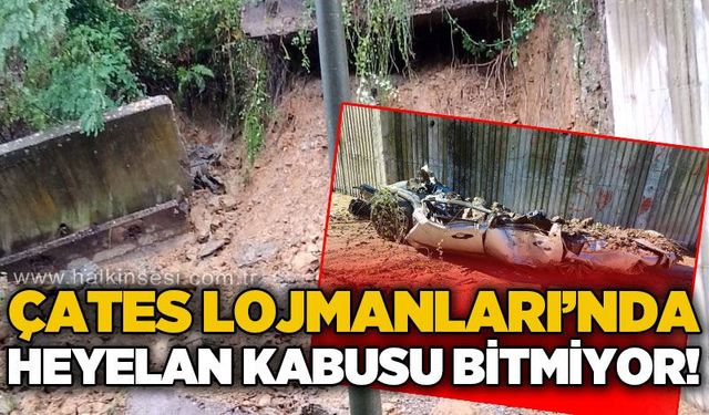 ÇATES Lojmanları'nda heyelan kabusu bitmiyor!
